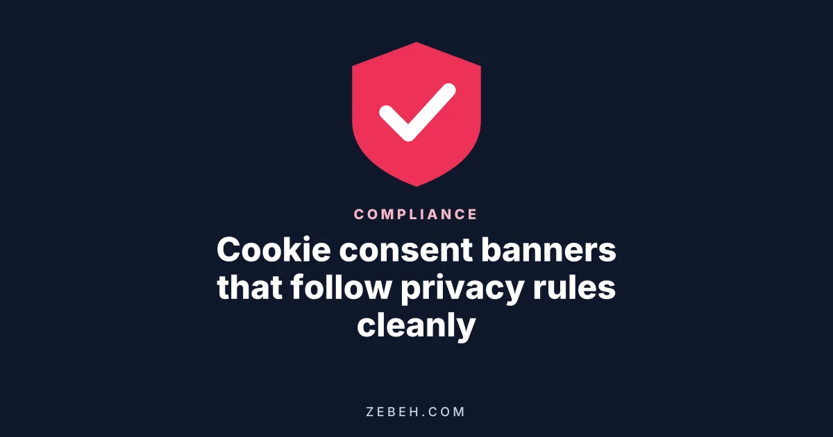 Cookie consent banners that follow privacy rules cleanly