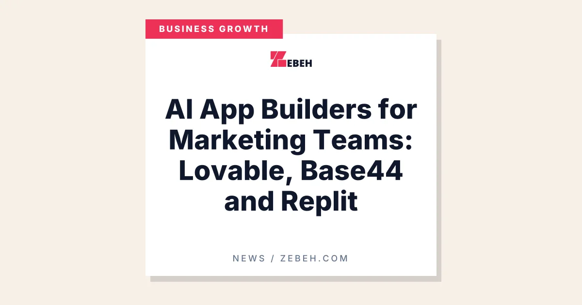 AI App Builders for Marketing Teams: Lovable, Base44 and Replit