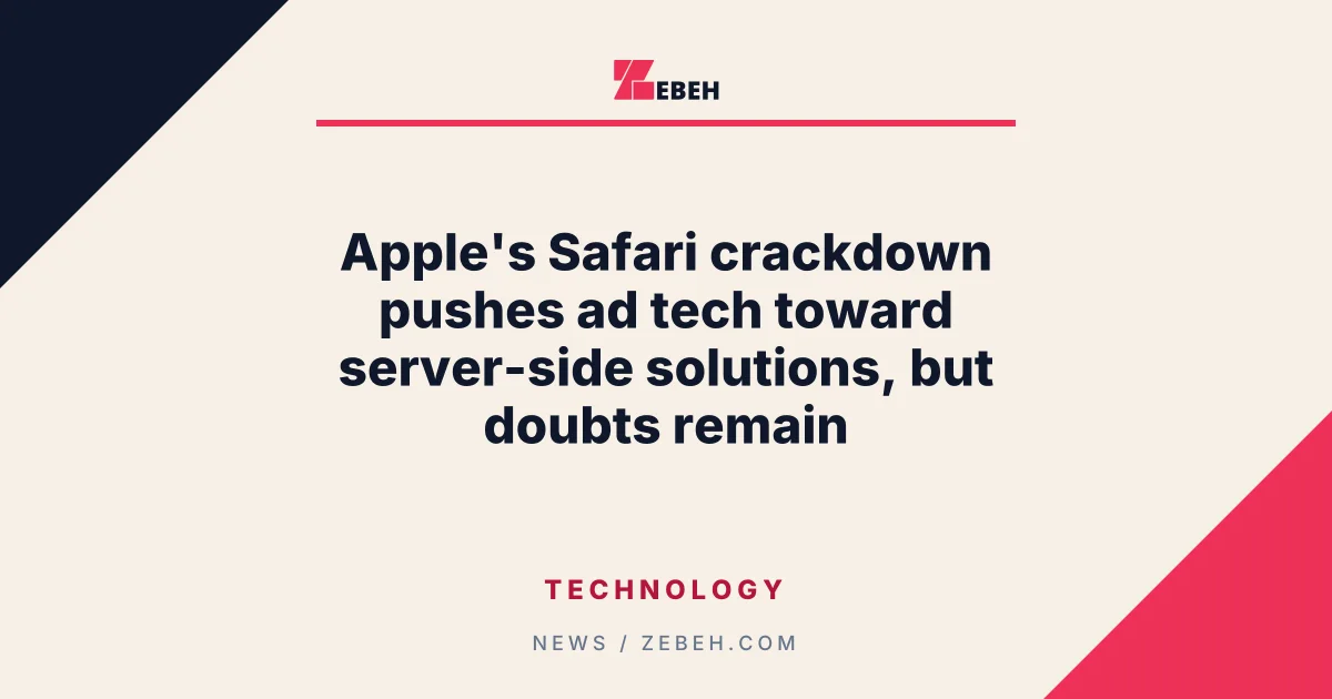 Apple's Safari crackdown pushes ad tech toward server-side solutions, but doubts remain