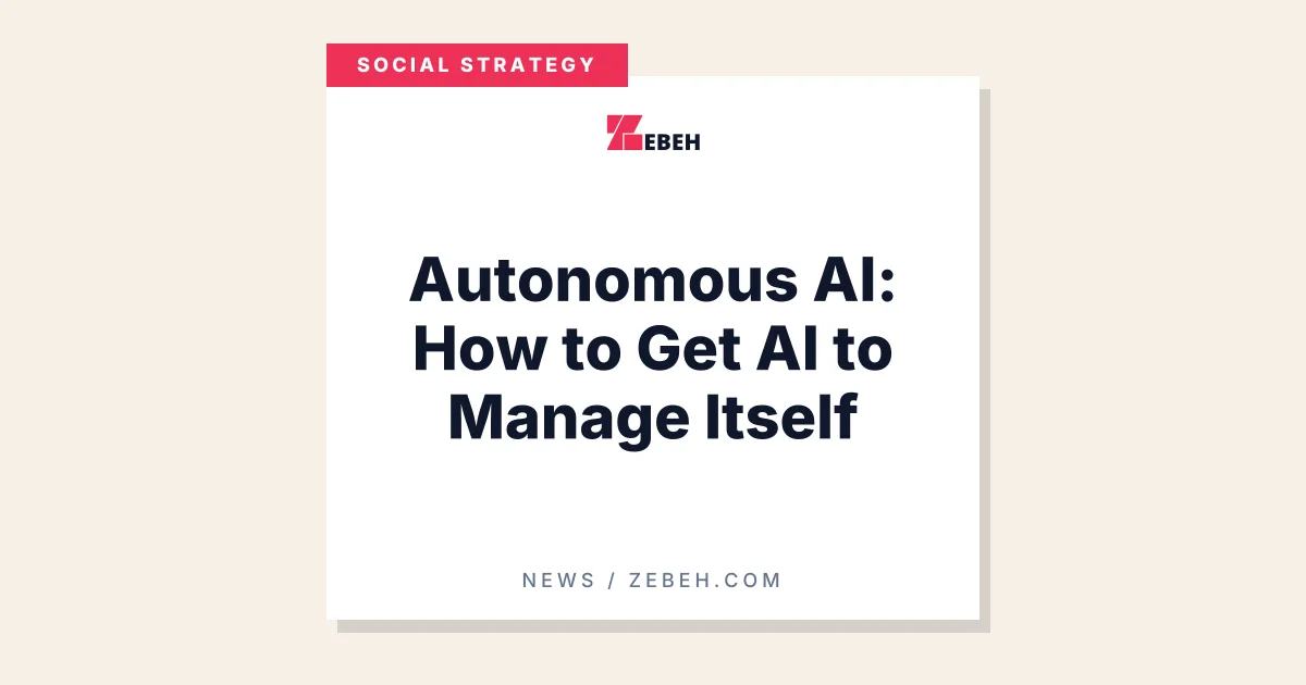 Autonomous AI: How to Get AI to Manage Itself