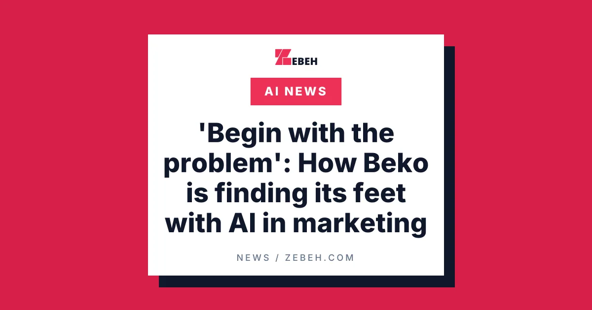 'Begin with the problem': How Beko is finding its feet with AI in marketing