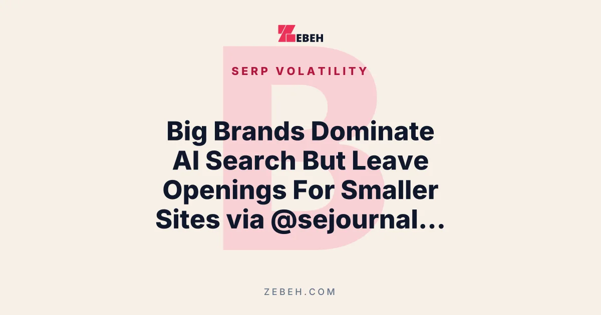 Big Brands Dominate AI Search But Leave Openings For Smaller Sites via @sejournal, @martinibuster