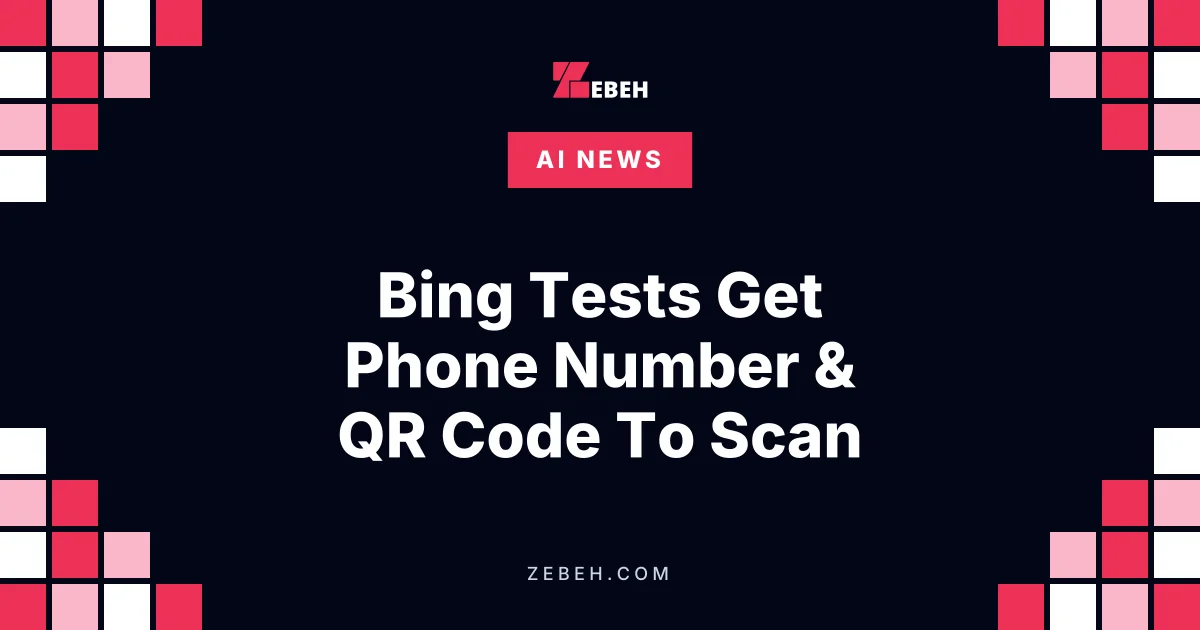 Bing Tests Get Phone Number & QR Code To Scan