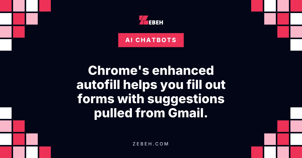 Chrome's enhanced autofill helps you fill out forms with suggestions pulled from Gmail.