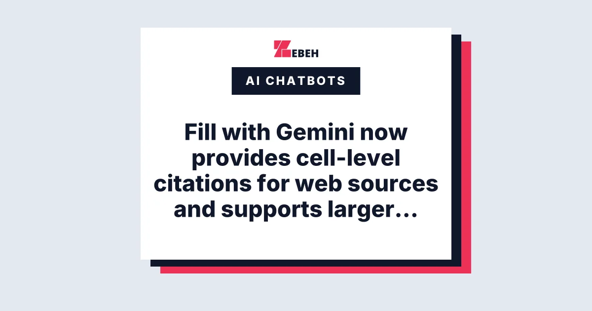 Fill with Gemini now provides cell-level citations for web sources and supports larger requests