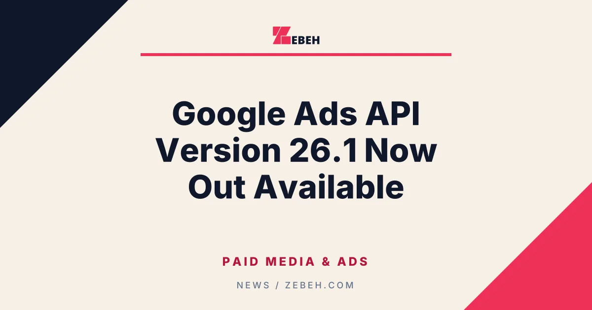 Google Ads API Version 26.1 Now Out Available