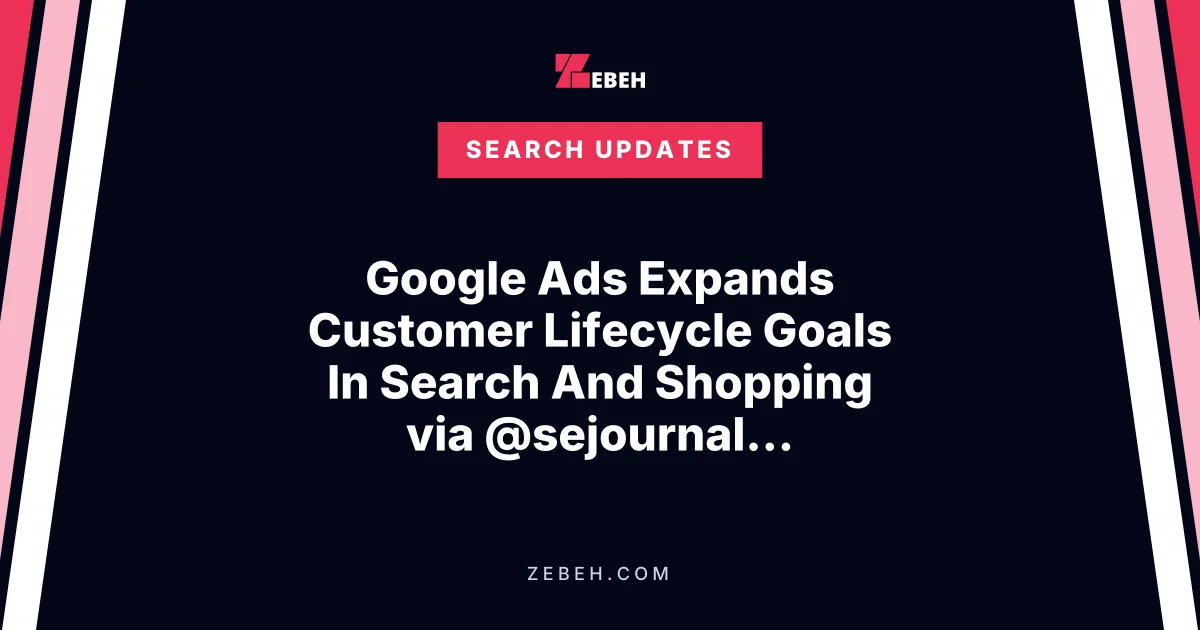 Google Ads Expands Customer Lifecycle Goals In Search And Shopping via @sejournal, @brookeosmundson