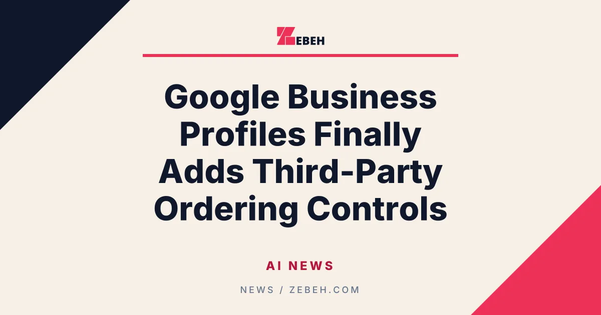 Google Business Profiles Finally Adds Third-Party Ordering Controls