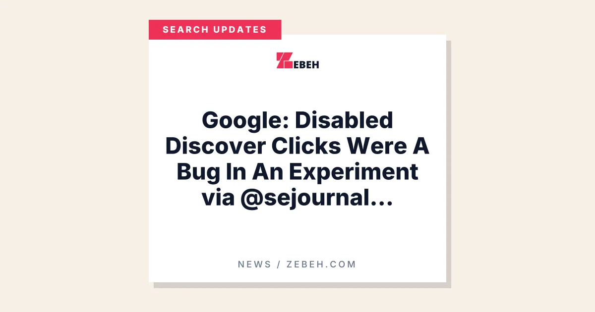 Google: Disabled Discover Clicks Were A Bug In An Experiment via @sejournal, @MattGSouthern