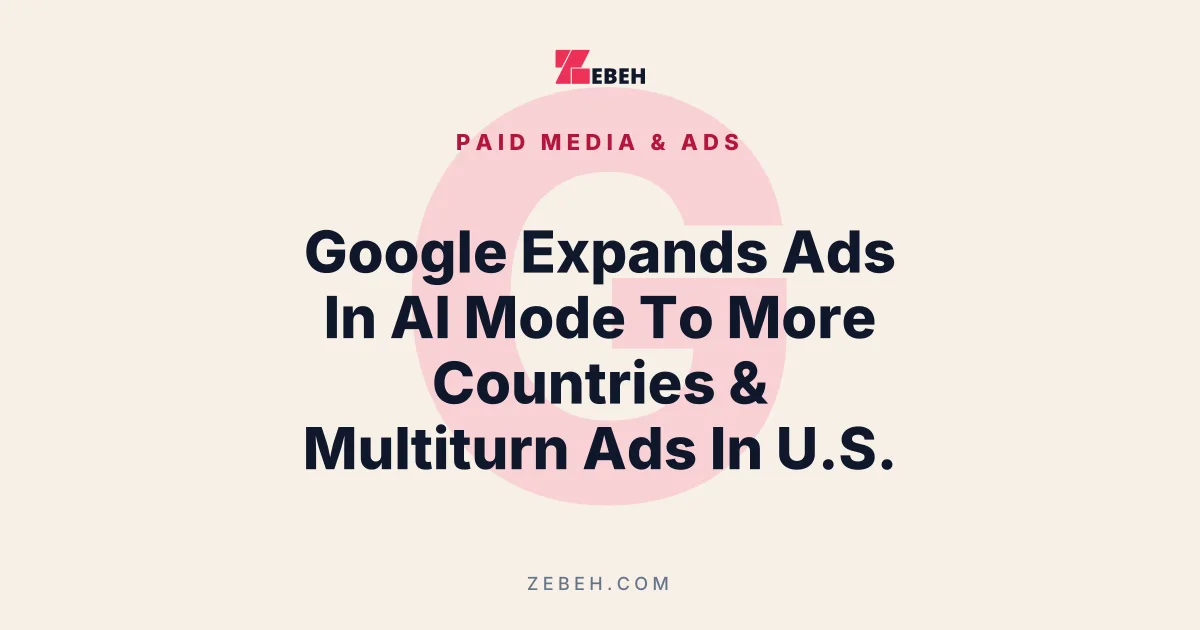 Google Expands Ads In AI Mode To More Countries & Multiturn Ads In U.S.
