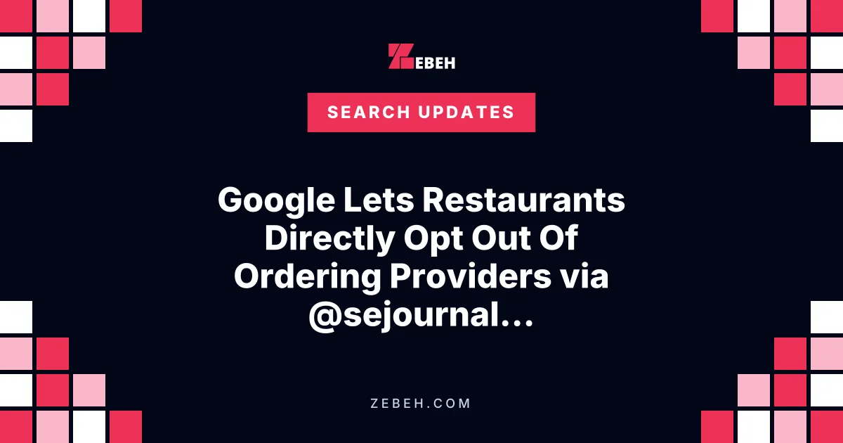 Google Lets Restaurants Directly Opt Out Of Ordering Providers via @sejournal, @MattGSouthern