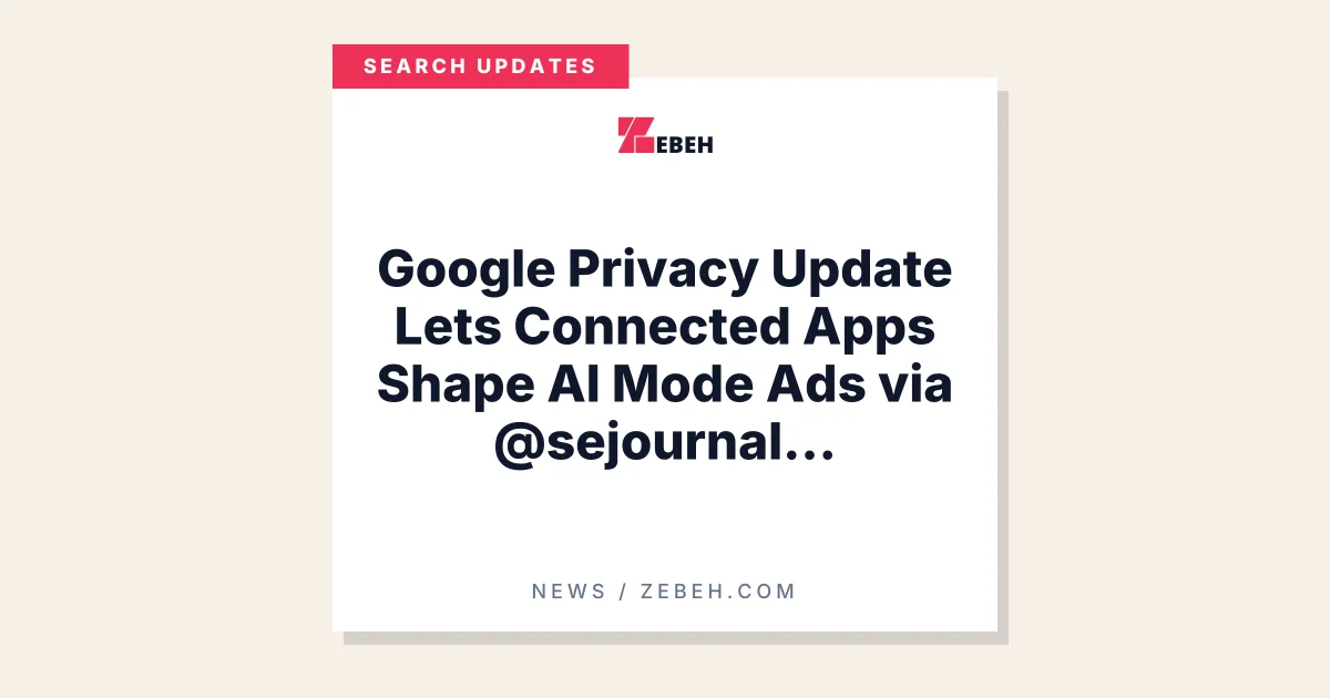 Google Privacy Update Lets Connected Apps Shape AI Mode Ads via @sejournal, @brookeosmundson