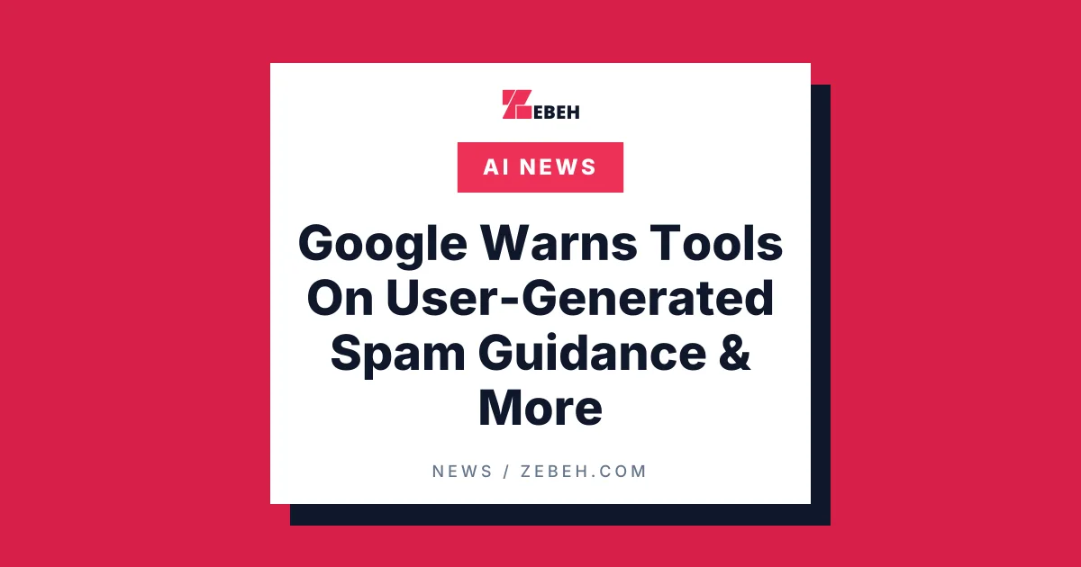 Google Warns Tools On User-Generated Spam Guidance & More