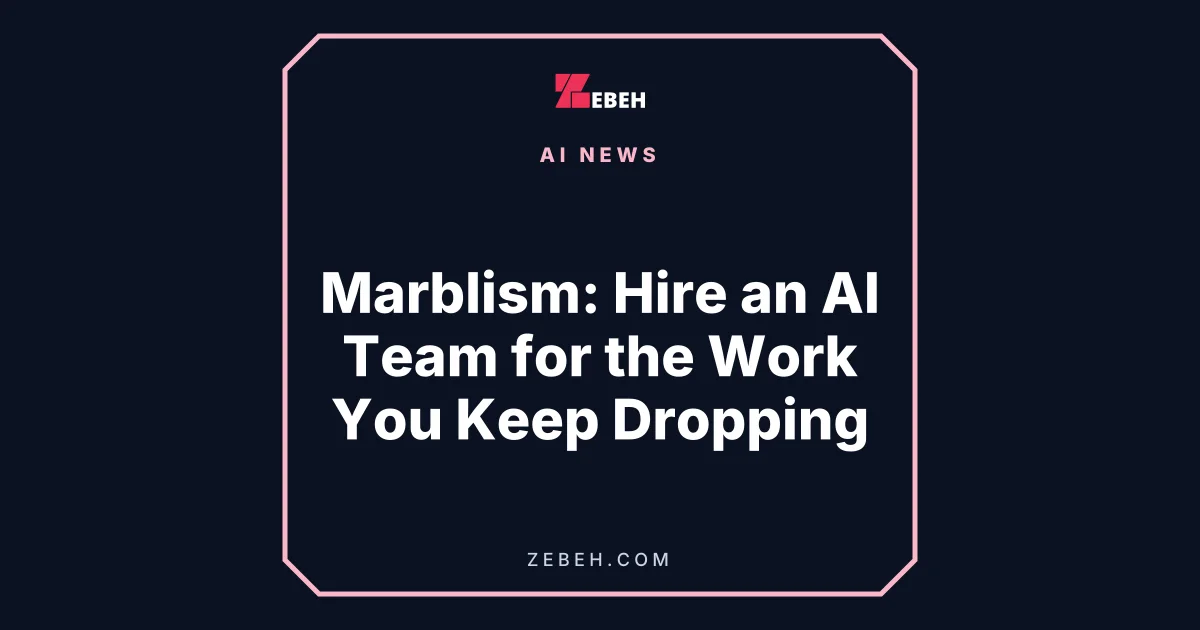 Marblism: Hire an AI Team for the Work You Keep Dropping