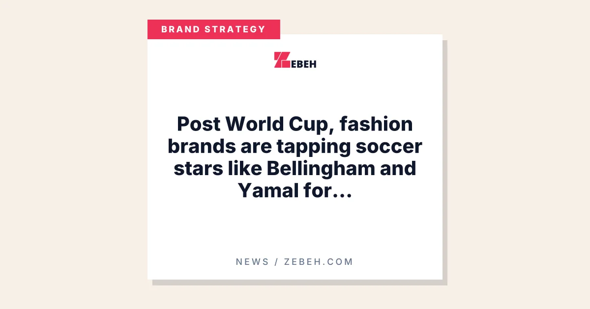 Post World Cup, fashion brands are tapping soccer stars like Bellingham and Yamal for partnerships