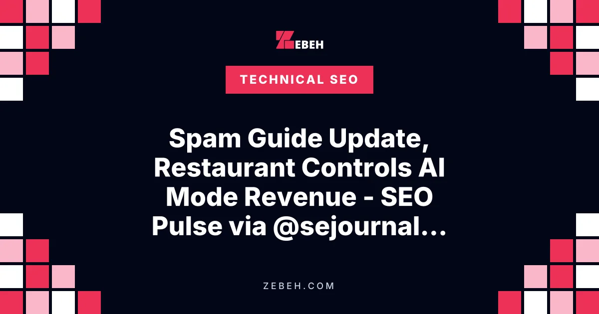 Spam Guide Update, Restaurant Controls AI Mode Revenue - SEO Pulse via @sejournal, @MattGSouthern