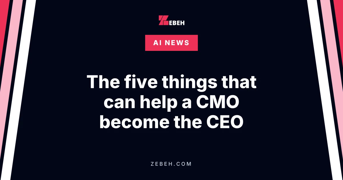 The five things that can help a CMO become the CEO