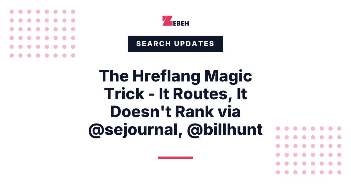The Hreflang Magic Trick - It Routes, It Doesn't Rank via @sejournal, @billhunt