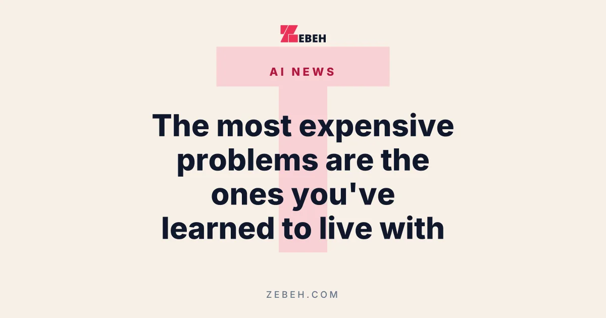 The most expensive problems are the ones you've learned to live with