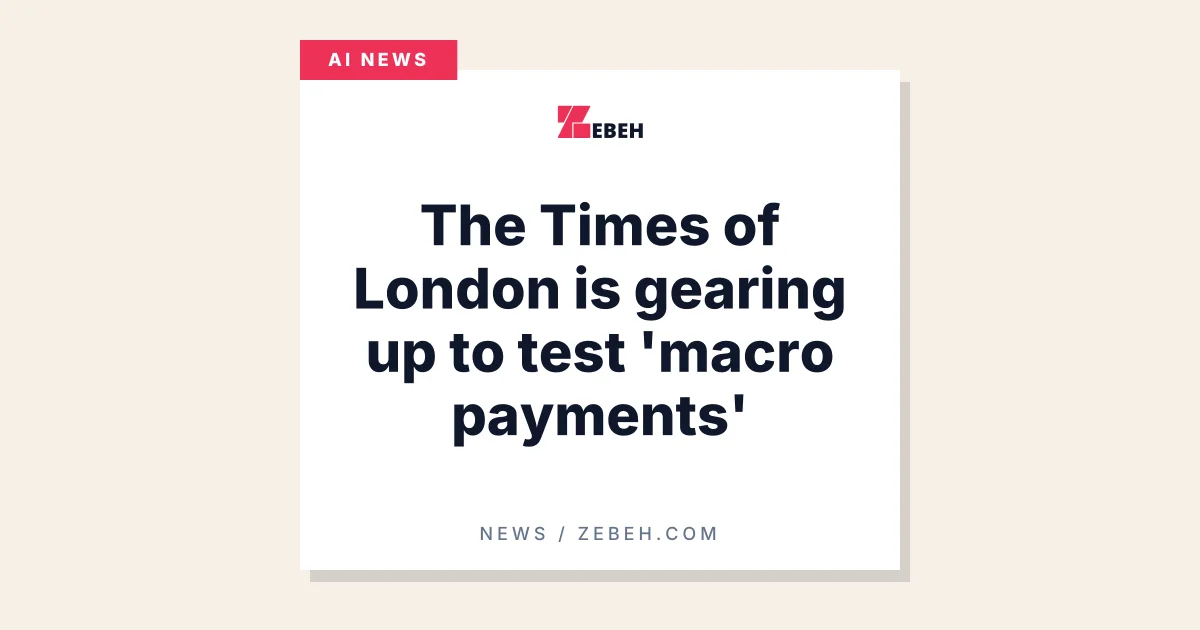 The Times of London is gearing up to test 'macro payments'