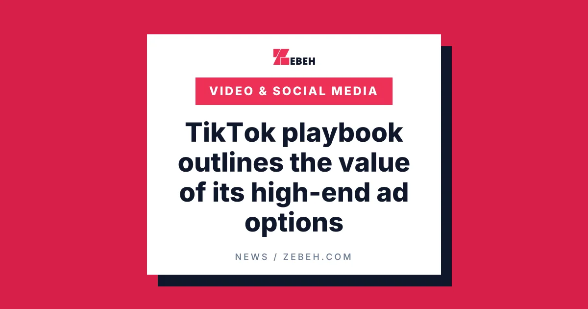 TikTok playbook outlines the value of its high-end ad options
