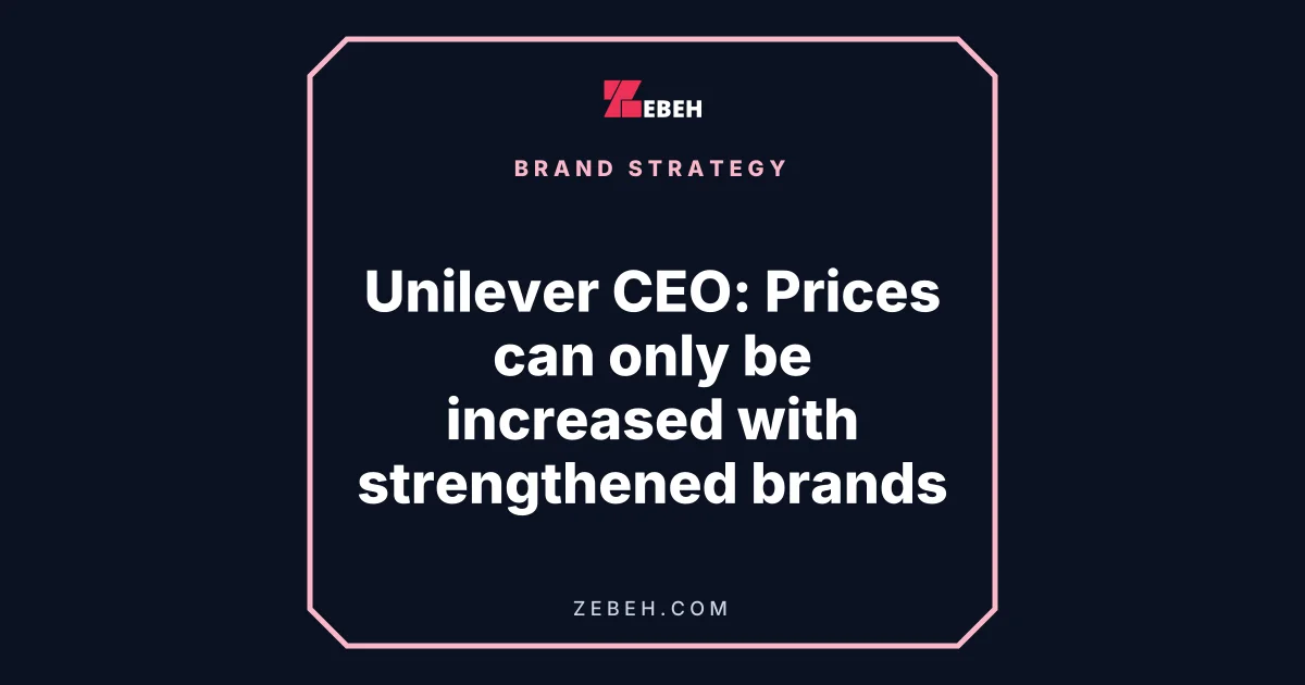 Unilever CEO: Prices can only be increased with strengthened brands