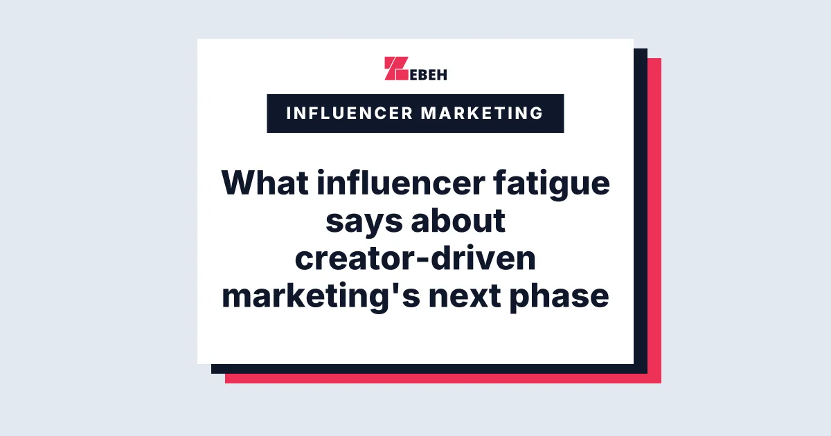 What influencer fatigue says about creator-driven marketing's next phase